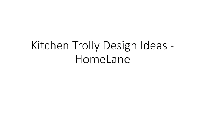 kitchen trolly design ideas homelane