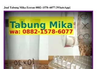 Jual Tabung Mika EceranJual Tabung Mika Eceran O88ᒿ-1578-ᏮO77[WhatsApp]