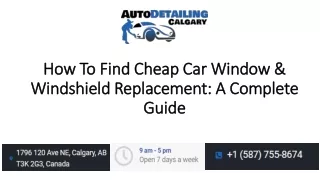 How To Find Cheap Car Window and Windshield Replacement Services- Auto Detailing Calgary