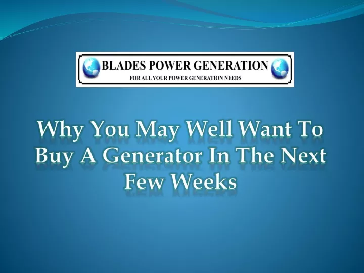 why you may well want to buy a generator in the next few weeks