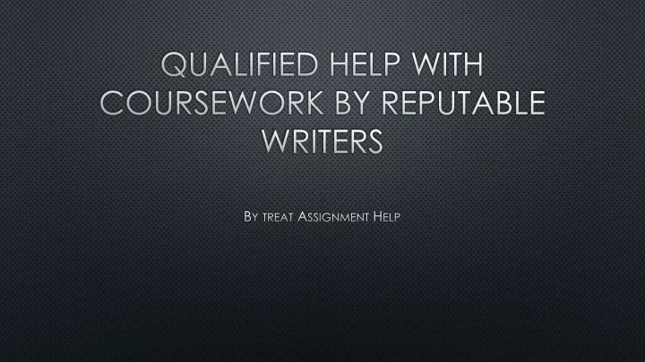 qualified help with coursework by reputable writers