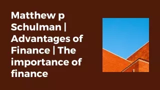 matthew p schulman advantages of finance
