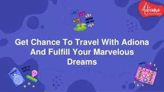 Get Chance To Travel With Adiona And Fulfill Your Marvelous Dreams