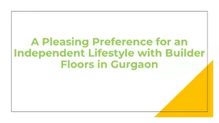 A Pleasing Preference for an Independent Lifestyle with Builder Floors in Gurgao