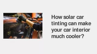 How solar car tinting can make your car interior much cooler