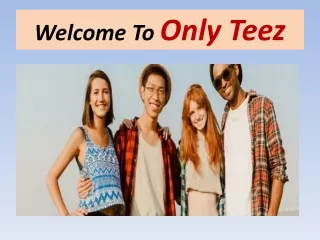 Only Teez Is One Of The Renowned Wholesale T-Shirt Manufacturers.