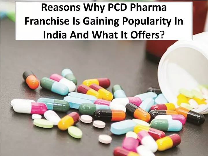 reasons why pcd pharma franchise is gaining popularity in india and what it offers