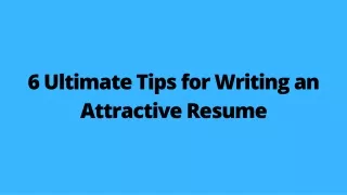 6 ultimate tips for writing an attractive resume