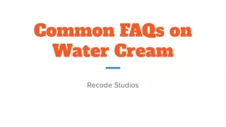 Common FAQs on Water Cream
