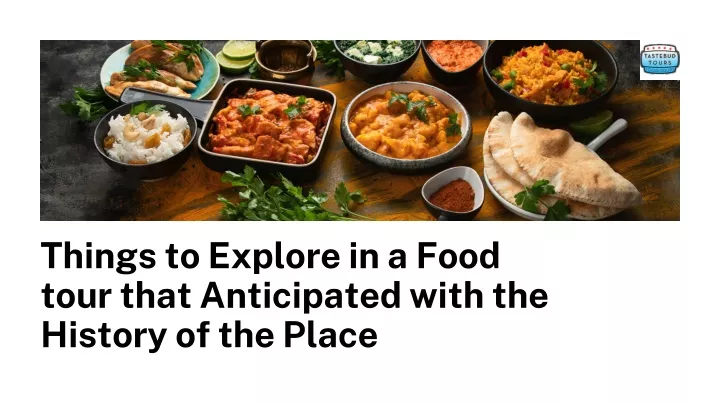 things to explore in a food tour that anticipated