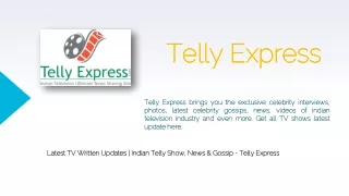 Get The Latest Written Updates Of TV Serials @ Telly Express