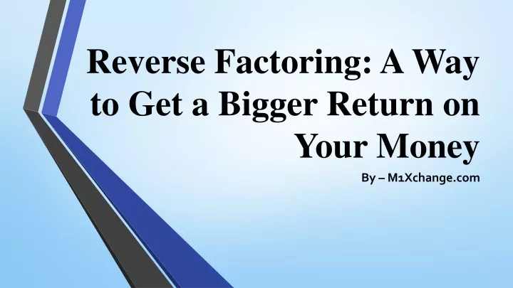 reverse factoring a way to get a bigger return on your money