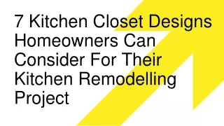 7 Kitchen Closet Designs Homeowners Can Consider For Their Kitchen Remodelling Project