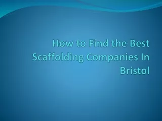 How to Find the Best Scaffolding Companies In Bristol?