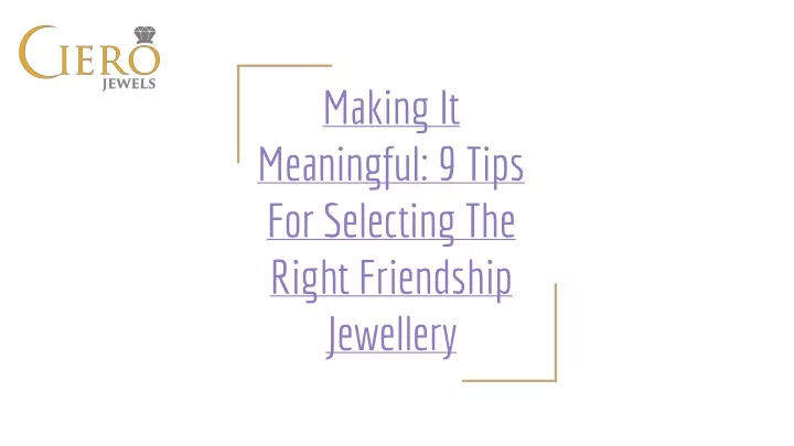 making it meaningful 9 tips for selecting the right friendship jewellery