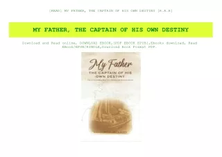 [READ] MY FATHER  THE CAPTAIN OF HIS OWN DESTINY [R.A.R]