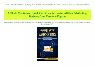 DOWNLOAD FREE Affiliate Marketing Build Your Own Successful Affiliate Marketing Business from Zero to 6 Figures Unlimite
