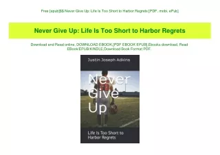 Free [epub]$$ Never Give Up Life Is Too Short to Harbor Regrets [PDF  mobi  ePub]