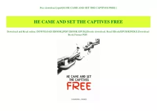 Free download [epub]$$ HE CAME AND SET THE CAPTIVES FREE (E.B.O.O.K. DOWNLOAD^