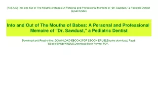 [R.E.A.D] Into and Out of The Mouths of Babes A Personal and Professional Memoire of Dr. Sawdust  a Pediatric Dentist (E
