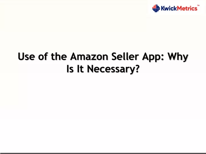 use of the amazon seller app why is it necessary