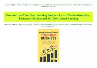 [read ebook] How to Grow Your New Coaching Business Learn The Fundamentals  Eliminate Mistakes and Hit The Ground Runnin