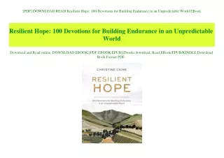 [PDF] DOWNLOAD READ Resilient Hope 100 Devotions for Building Endurance in an Unpredictable World EBook