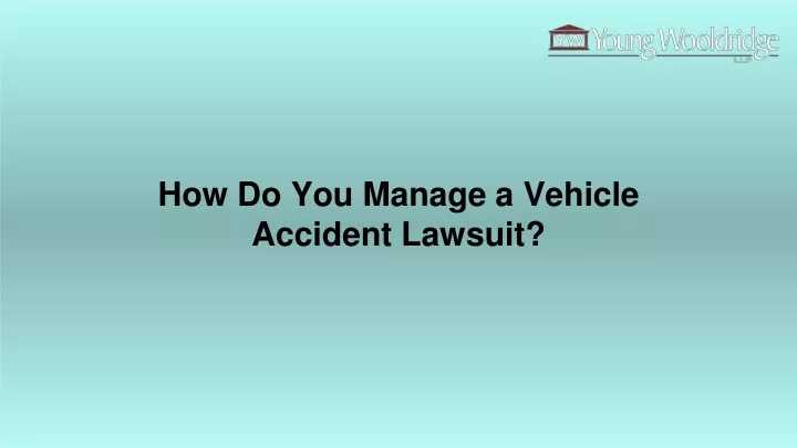 how do you manage a vehicle accident lawsuit