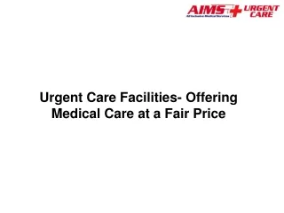 Urgent Care Facilities- Offering Medical Care at a Fair Price