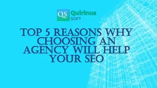 Top 5 Reasons why choosing an agency will help your SEO