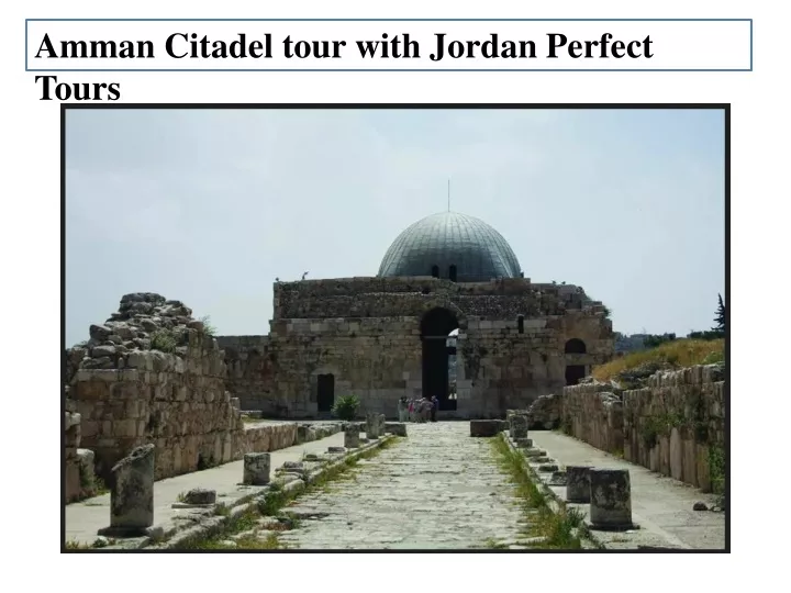 amman citadel tour with jordan perfect tours