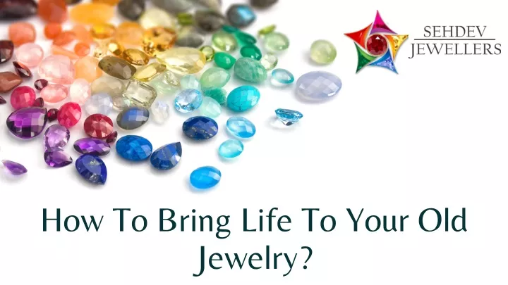 how to bring life to your old jewelry