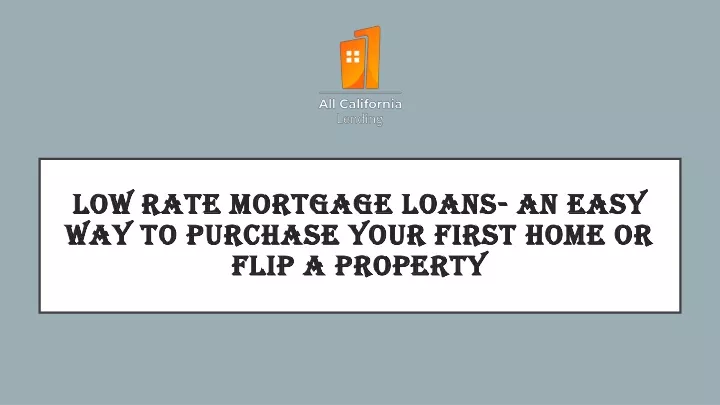 low rate mortgage loans an easy way to purchase your first home or flip a property