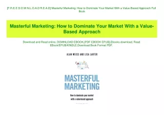 [F.R.E.E D.O.W.N.L.O.A.D R.E.A.D] Masterful Marketing How to Dominate Your Market With a Value-Based Approach Full Book
