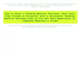 (P.D.F. FILE) How to Start a Vending Machine Business Earn Full-Time Income on Autopilot with a Successful Vending Machi