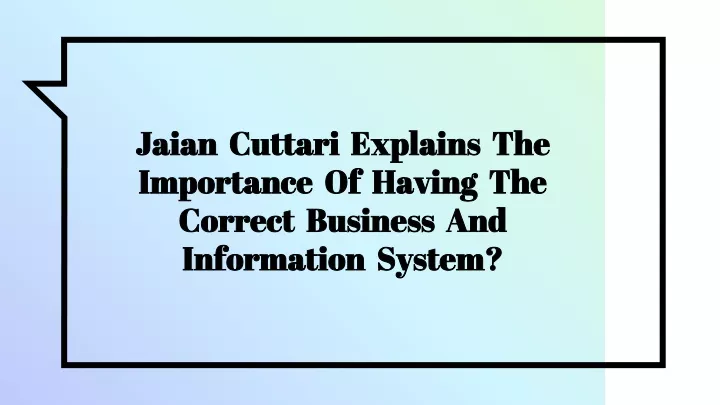 jaian cuttari explains the importance of having the correct business and information system