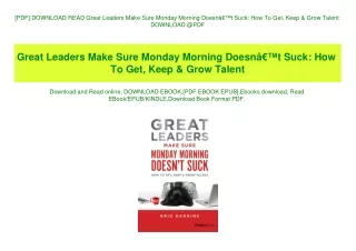 [PDF] DOWNLOAD READ Great Leaders Make Sure Monday Morning DoesnÃ¢Â€Â™t Suck How To Get  Keep & Grow Talent DOWNLOAD @PD