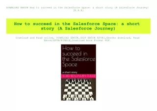 DOWNLOAD EBOOK How to succeed in the Salesforce Space a short story (A Salesforce Journey) [R.A.R]