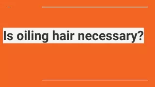 is oiling hair necessary