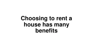 Choosing to rent a house has many benefits