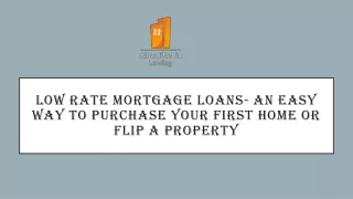 low rate mortgage loans an easy way to purchase your first home or flip a property