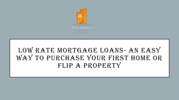 low rate mortgage loans an easy way to purchase your first home or flip a property