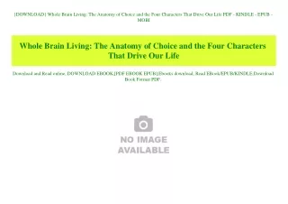 {DOWNLOAD} Whole Brain Living The Anatomy of Choice and the Four Characters That Drive Our Life PDF - KINDLE - EPUB - MO
