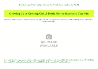 [Download] [epub]^^ Growing Up vs Growing Old A Battle Only a Superhero Can Win Pdf