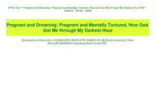 #^R.E.A.D.^ Pregnant and Drowning Pregnant and Mentally Tortured  How God Got Me through My Darkest Hour PDF - KINDLE -
