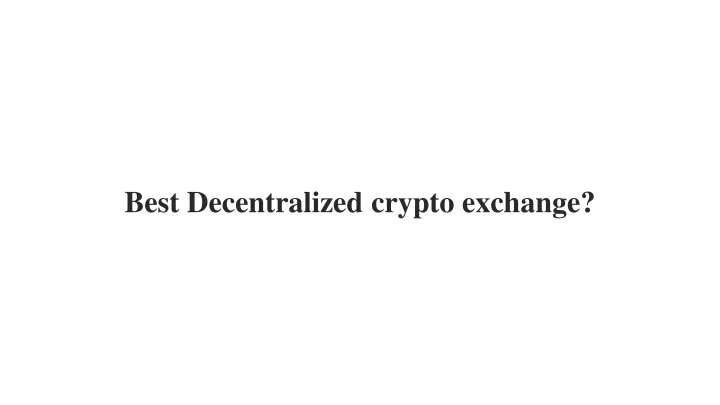 best decentralized crypto exchange