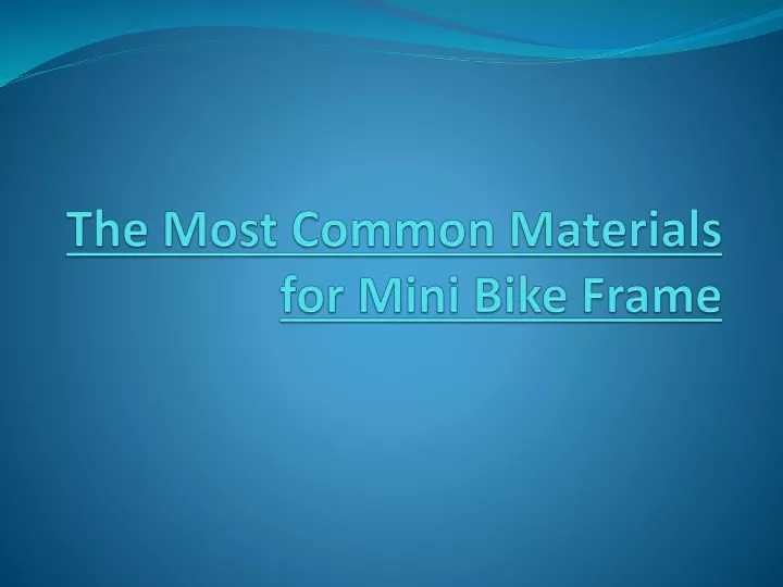 the most common materials for mini bike frame