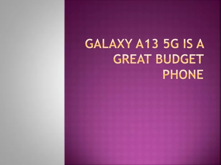galaxy a13 5g is a great budget phone