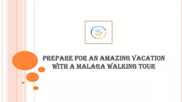 prepare for an amazing vacation with a malaga walking tour