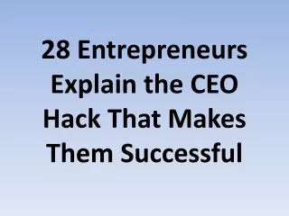 28 Entrepreneurs Explain the CEO Hack That Makes Them Successful
